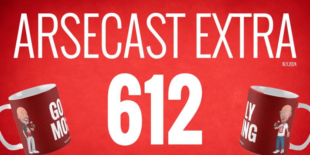 Arsecast Extra Episode 612 – 18.11.2024