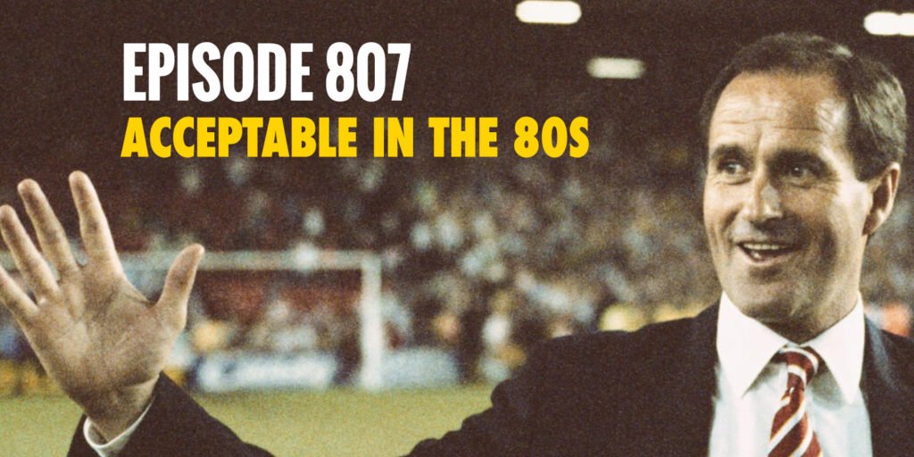 Episode 807 – Acceptable in the 80s